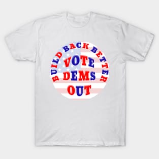 BUILD BACK BETTER VOTE DEMS OUT T-Shirt